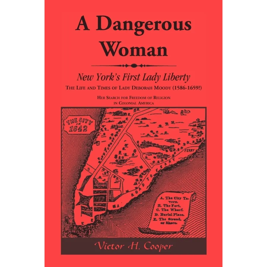 A Dangerous Woman, New York's First Lady Liberty: The Life and Times of Lady Deborah Moody (1586-1659?)