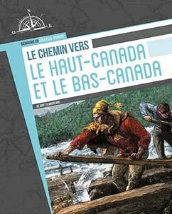 Bienvenue en Nouvelle-France: Le chemin vers le Haut-Canada et le Bas-Canada