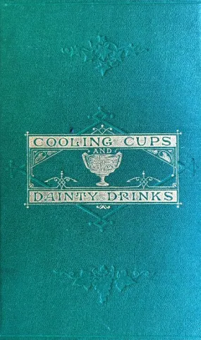 (*NEW ARRIVAL*) (Cocktails) Terrington, William. Cooling Cups and Dainty Drinks: A Collection of Recipes for "Cups" and Other Compounded Drinks, and of General Information on Beverages of All Kinds.